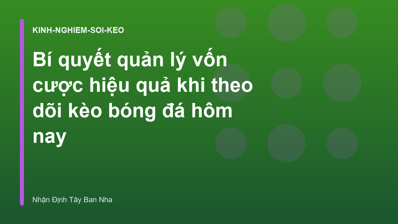 Bí quyết quản lý vốn cược hiệu quả khi theo dõi kèo bóng đá hôm nay