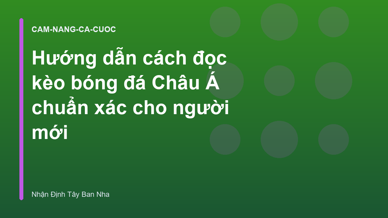 Hướng dẫn cách đọc kèo bóng đá Châu Á chuẩn xác cho người mới