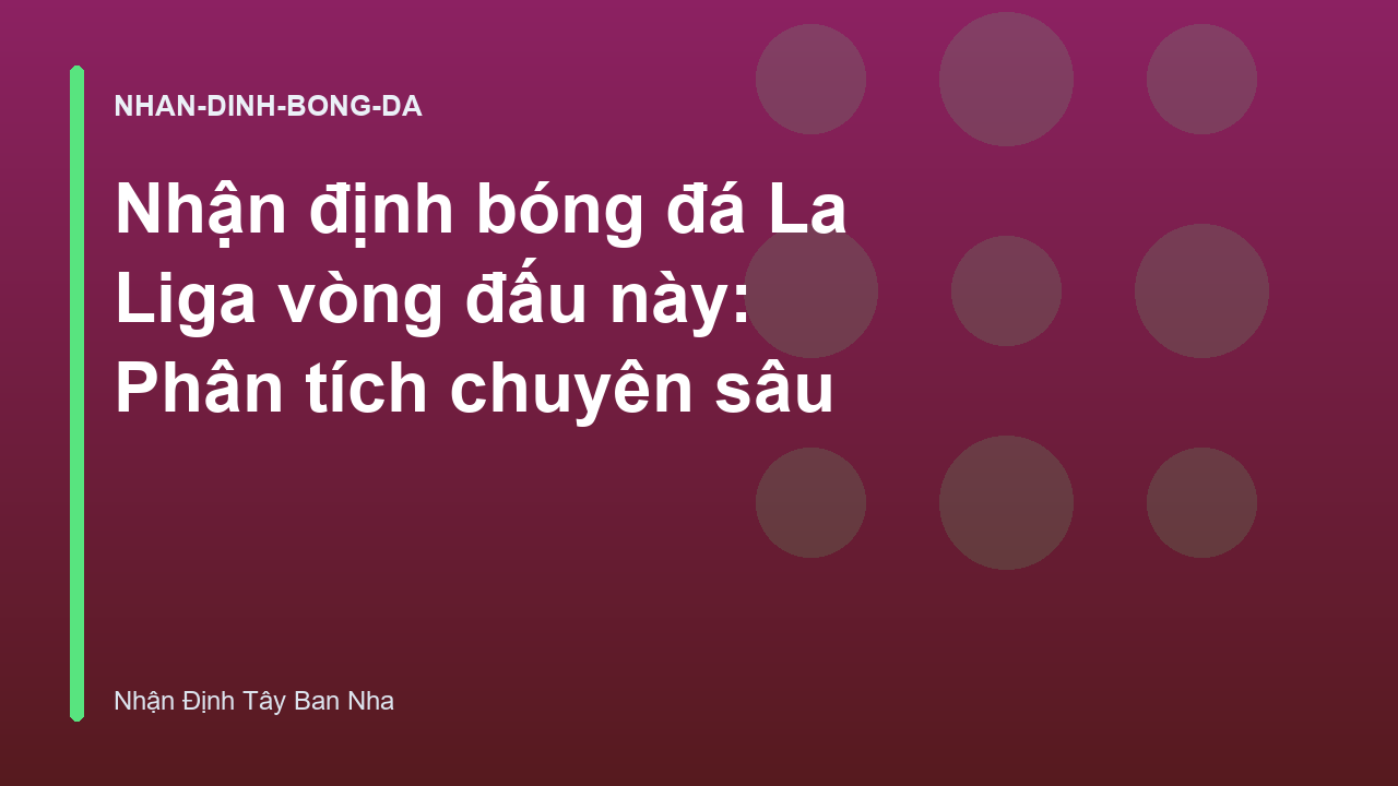 Nhận định bóng đá La Liga vòng đấu này: Phân tích chuyên sâu