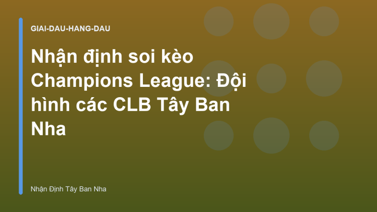 Nhận định soi kèo Champions League: Đội hình các CLB Tây Ban Nha