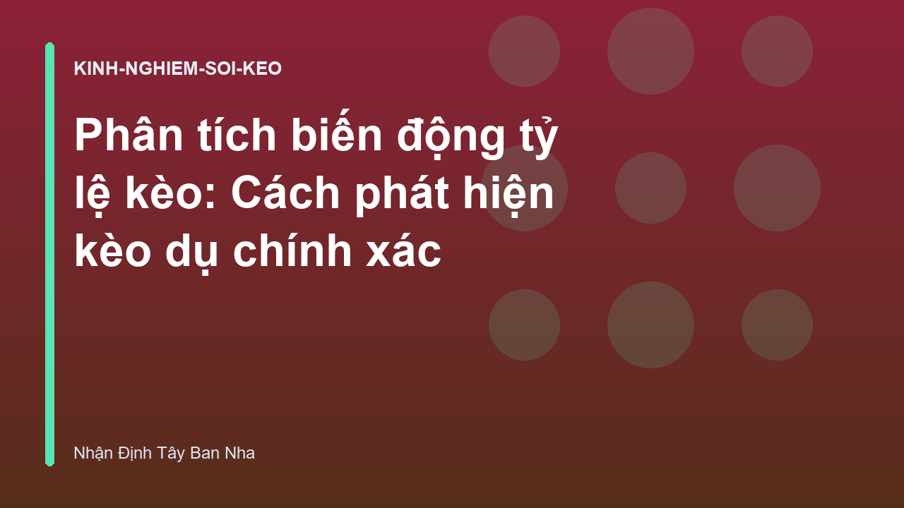 Phân tích biến động tỷ lệ kèo: Cách phát hiện kèo dụ chính xác