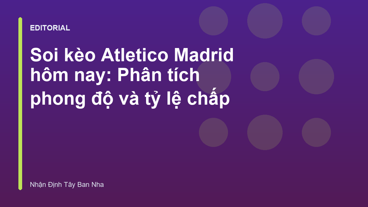 Phân tích soi kèo Atletico Madrid tại La Liga